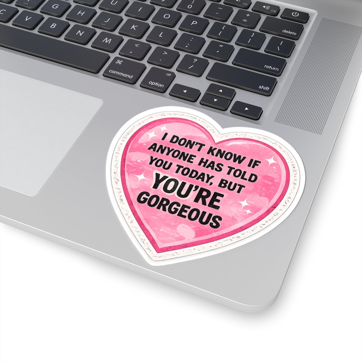 Heart Sticker — “I Don’t Know If Anyone Has Told You Today, But You’re Gorgeous” Cute Affirmation Decal