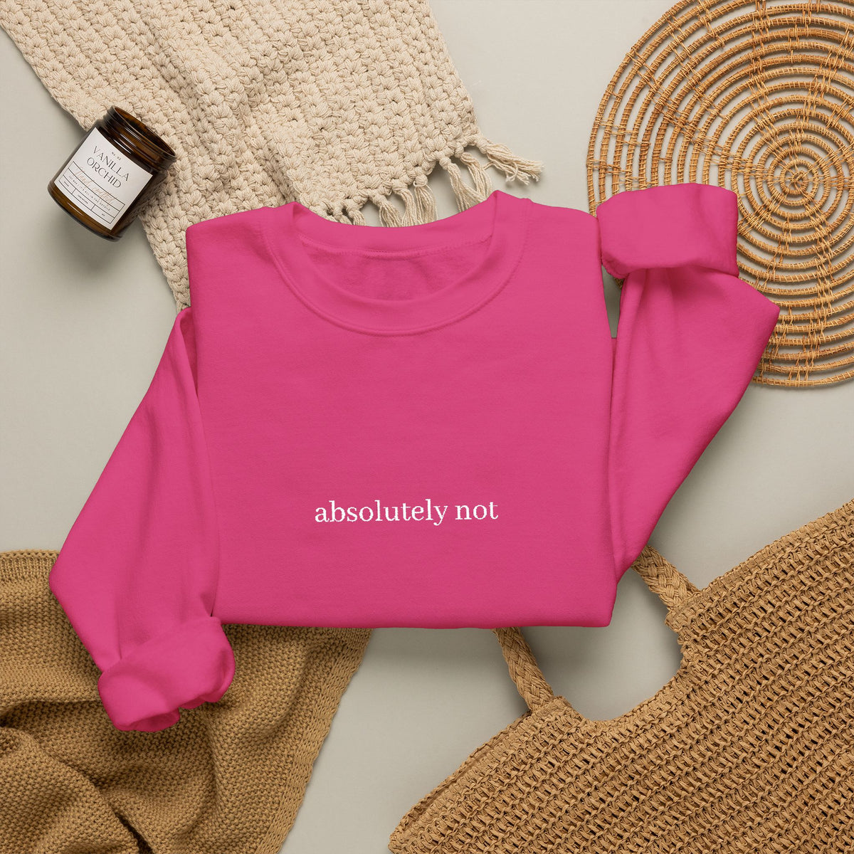 "absolutely not" Minimalist Crewneck Sweatshirt — Funny Sarcastic Graphic Sweatshirt