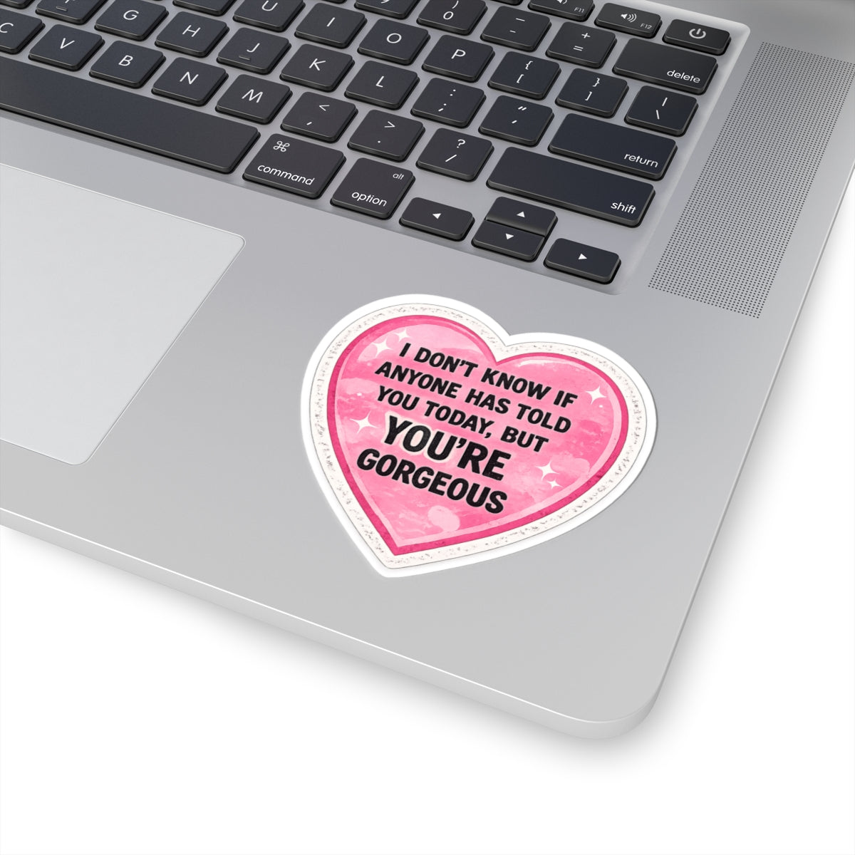 Heart Sticker — “I Don’t Know If Anyone Has Told You Today, But You’re Gorgeous” Cute Affirmation Decal