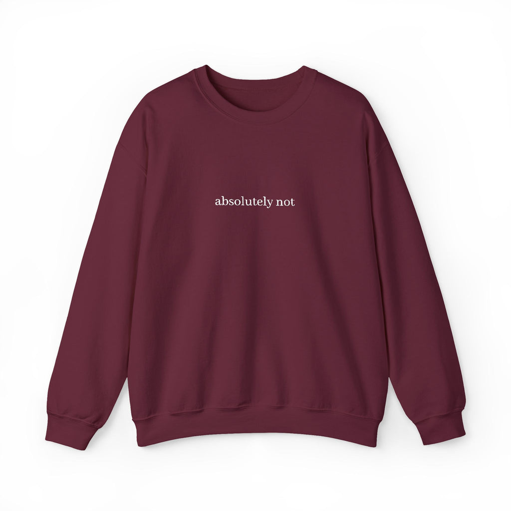 "absolutely not" Minimalist Crewneck Sweatshirt — Funny Sarcastic Graphic Sweatshirt
