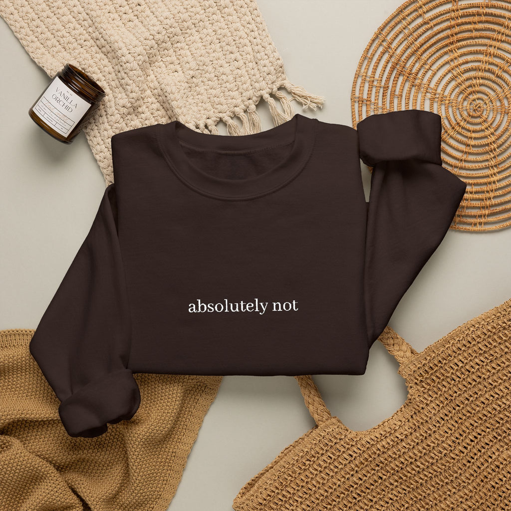 "absolutely not" Minimalist Crewneck Sweatshirt — Funny Sarcastic Graphic Sweatshirt