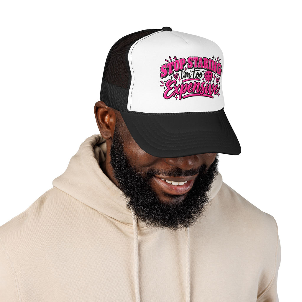 Stop Staring I’m Too Expensive Trucker Hat