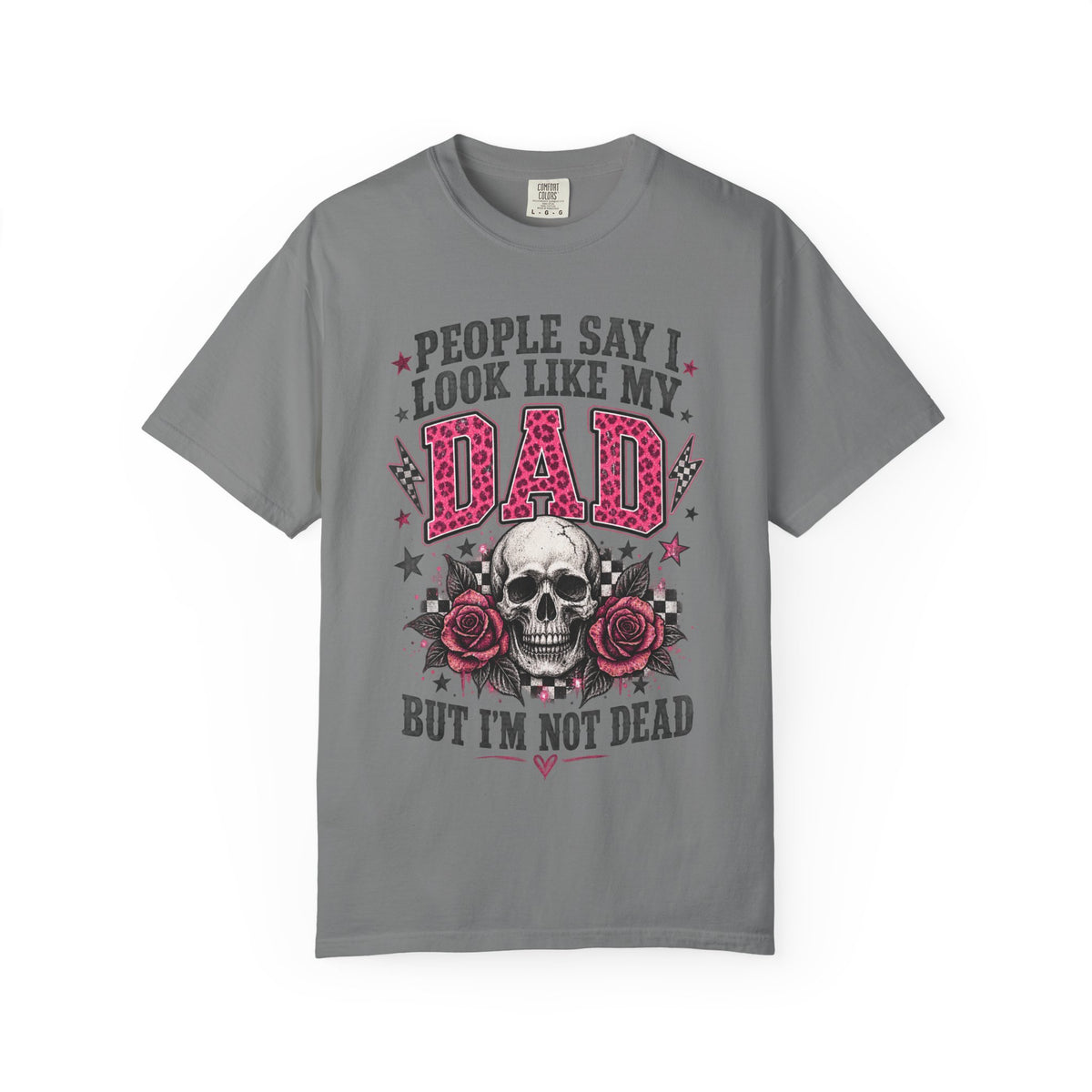 Dad Skull Roses T-Shirt — “People Say I Look Like My Dad But I’m Not Dead” Retro Graphic Tee