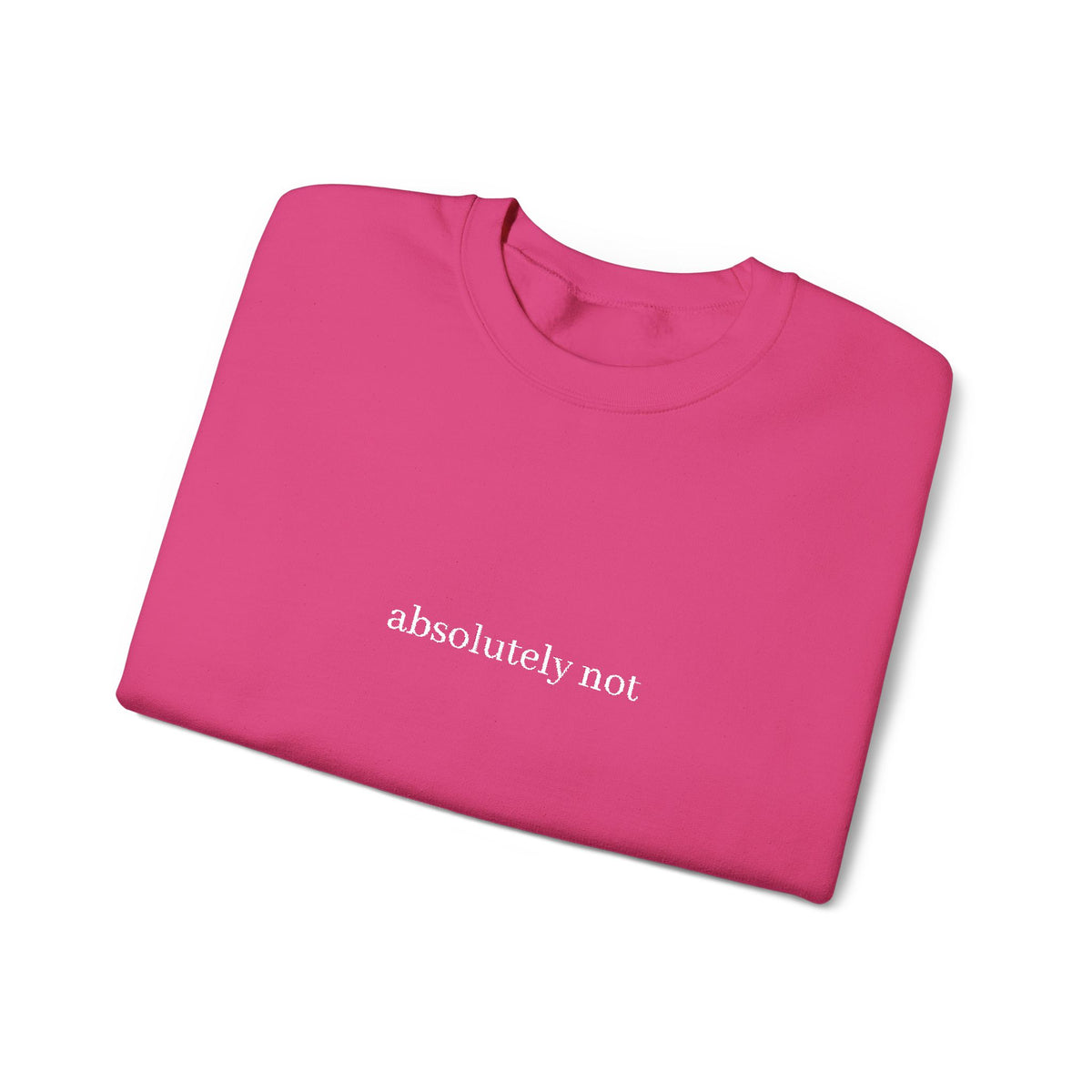 "absolutely not" Minimalist Crewneck Sweatshirt — Funny Sarcastic Graphic Sweatshirt