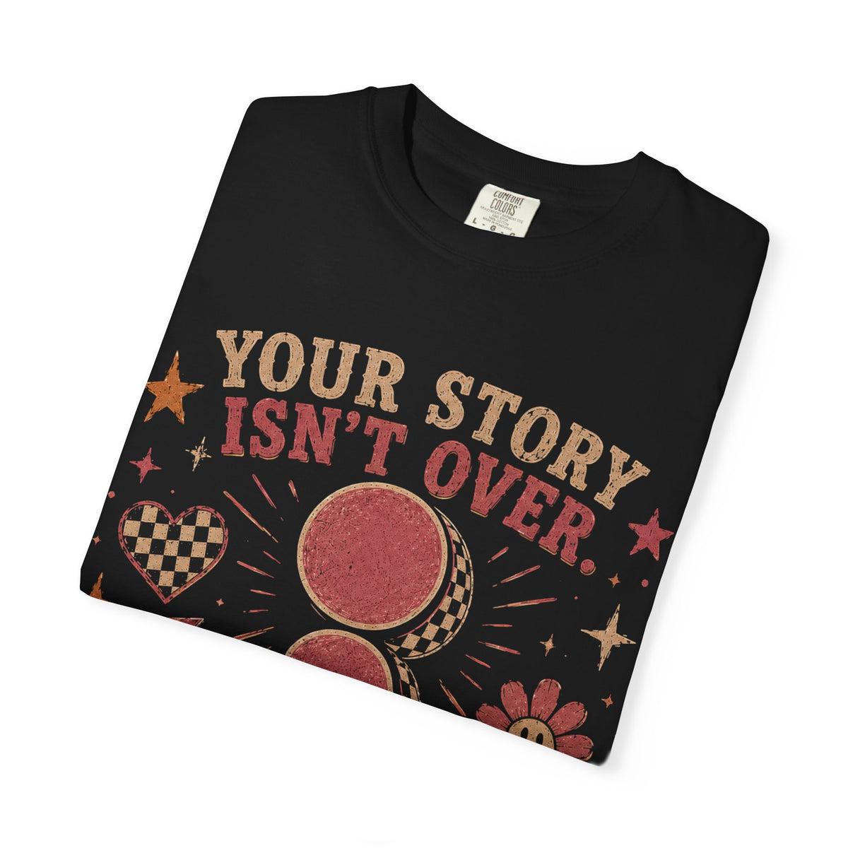 Inspirational Semicolon Tee — "Your Story Isn’t Over. You Are The Author. Keep Writing."