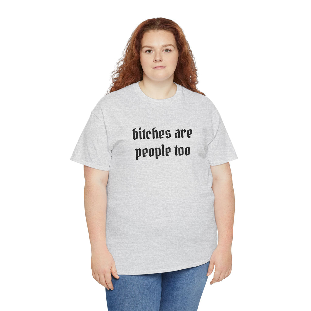 Graphic Tee — "bitches are people too" Feminist Statement Shirt