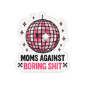 Sticker — “Moms Against Boring Shit” Pink Disco Kiss-Cut Sticker