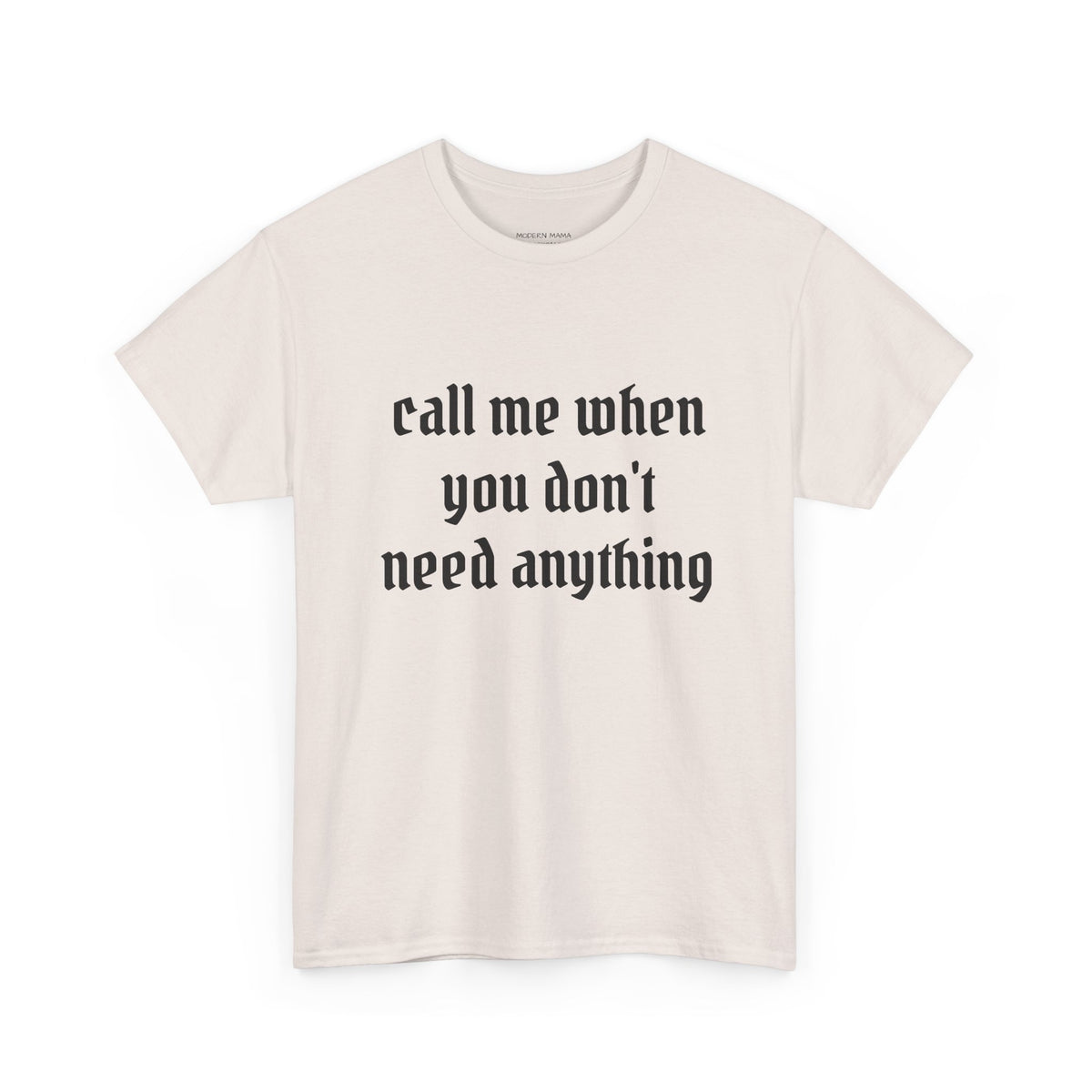 Call Me When You Don't Need Anything T‑Shirt